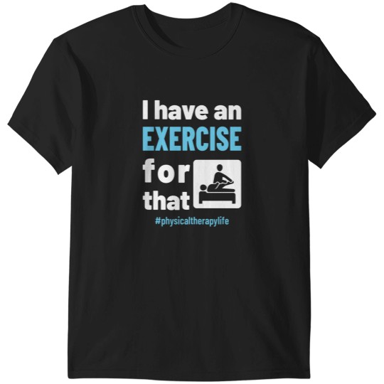 Discover Physical Therapy Physio I Have an Exercise for That Essential T-Shirts
