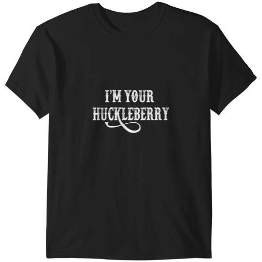 Discover I'm Your Huckleberry  1.png T-Shirts
