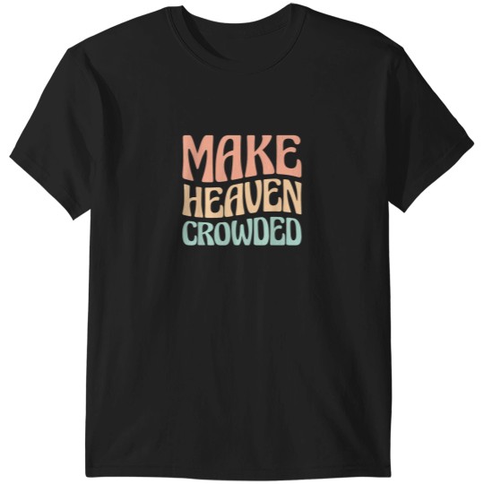 Discover Make Heaven Crowded T-Shirts