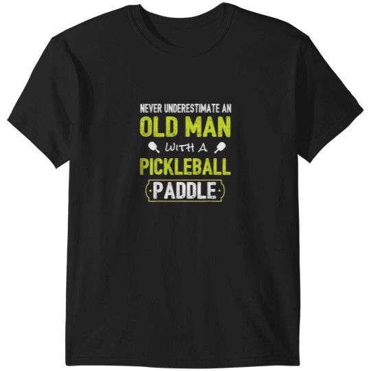 Discover Never Underestimate Old Man with Pickleball Padd T-Shirts