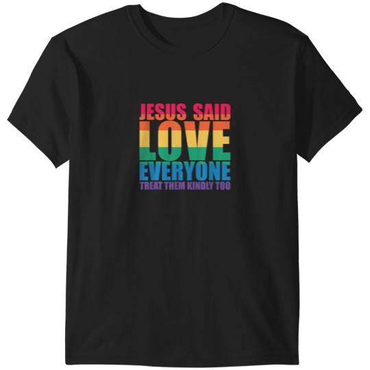 Discover JESUS SAID LOVE EVERYONE TREAT THEM KINDLY TOO L T-Shirts