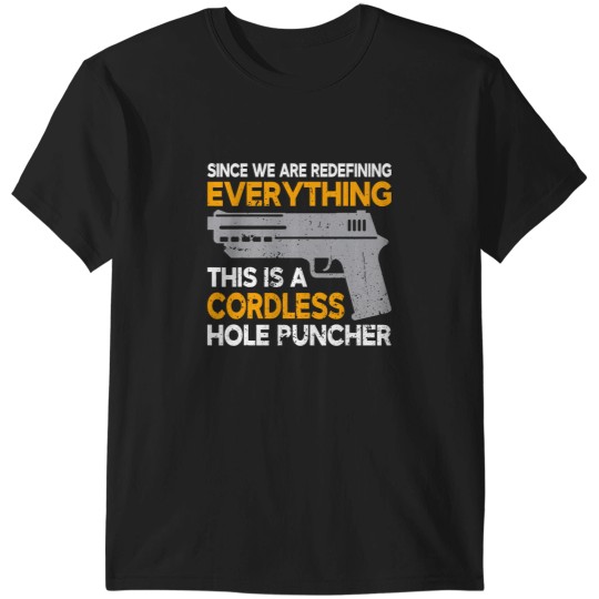 Discover Were Redefining Everything This Is A Cordless Hole Puncher T-Shirts