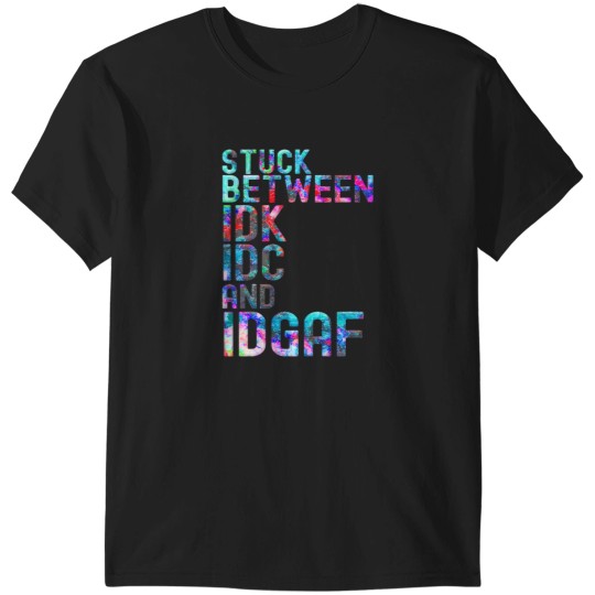 Discover Stuck Between IDK IDC and IDGAF Sport shirt for men women T-Shirts