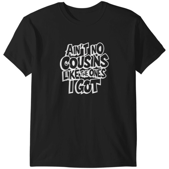 Discover Ain’t No Cousins Like The Ones I Got Funny Cousin Crew T-Shirt T-Shirts