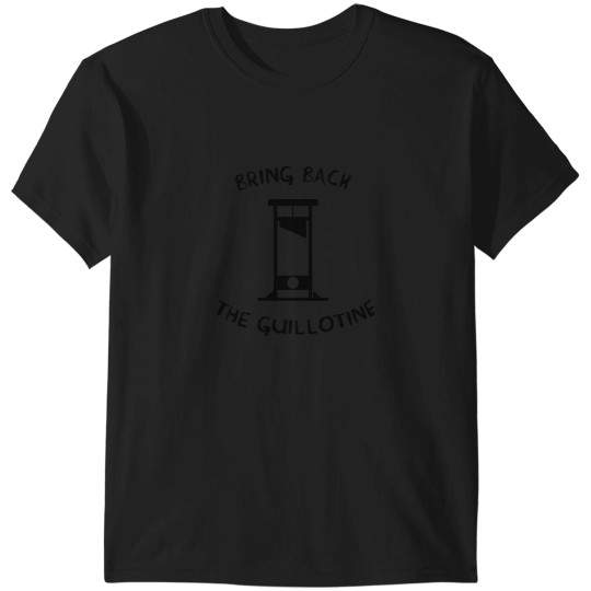Discover Bring Back The Guillotine T-Shirts