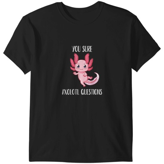 Discover Axolotl Shirt You Sure Axolotl Questions Cute Gi T-Shirts
