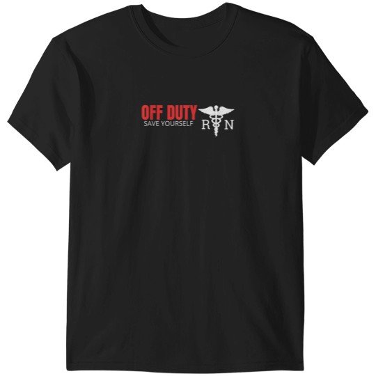 Discover Off Duty RN Save Yourself Funny Registered Nurse T-Shirts