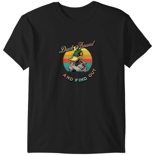 Discover Duck Around And Find Out Funny Sarcastic T-Shirts