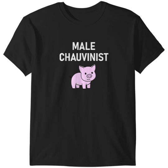 Discover Male Chauvinist Pig, Funny, Jokes, Sarcastic T-Shirt T-Shirts