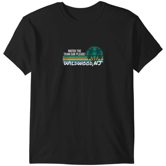 Discover Watch The Tram Car Please Wildwood New Jersey NJ T-Shirts