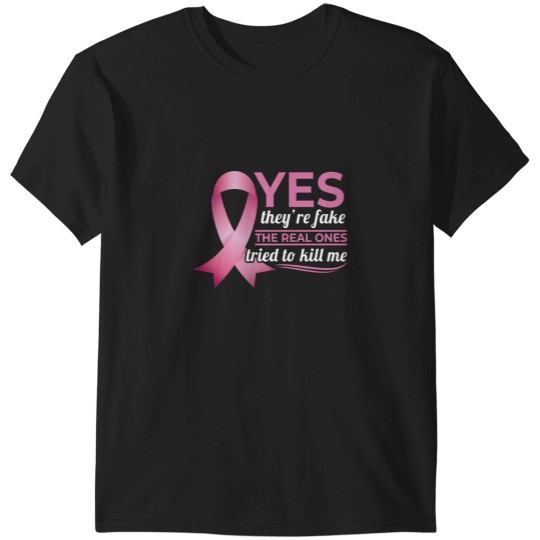 Discover Yes Theyre fakess My Real Ones Tried To Kill Me Breast Cancer T-Shirts
