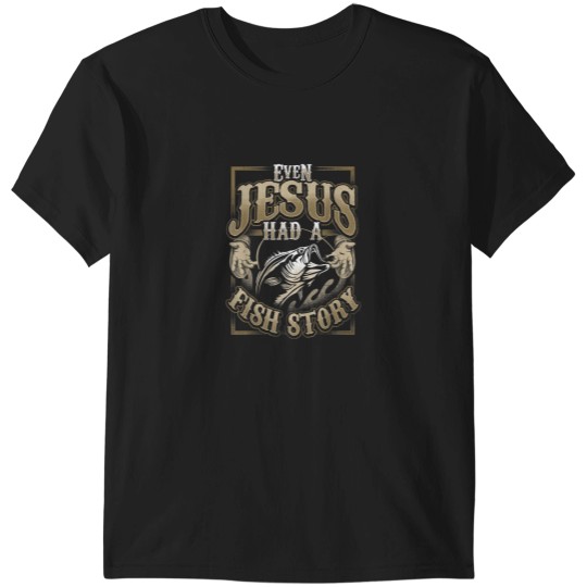 Discover Even Jesus Had A Fish Story T-Shirts