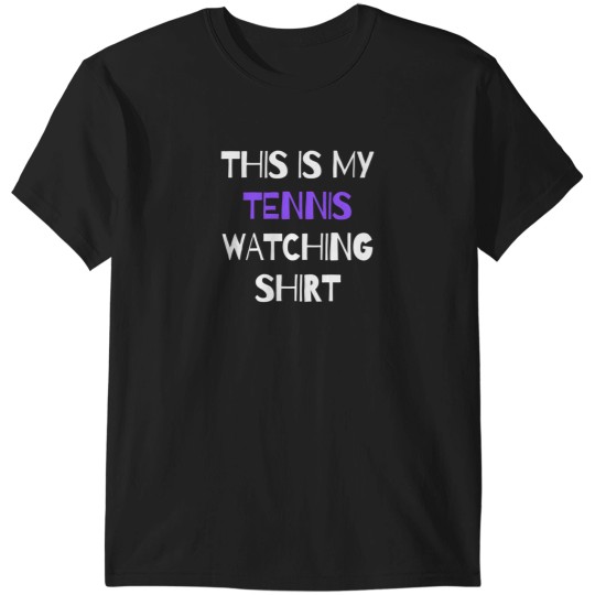 Discover This Is My Tennis Watching Shirt T-Shirts