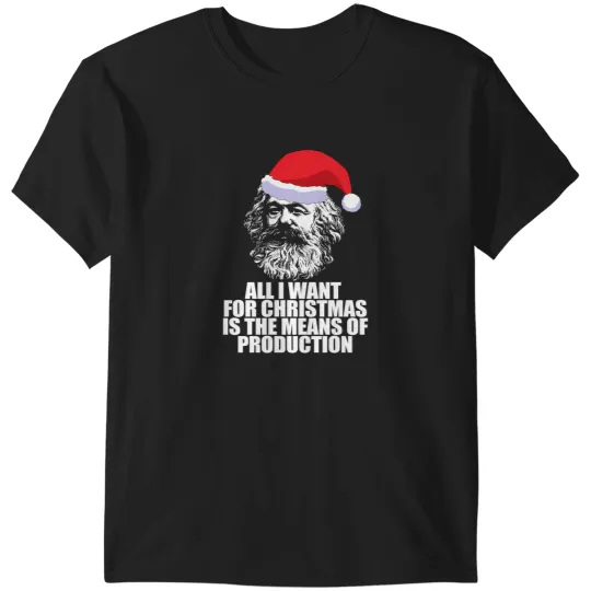 Discover All I Want For Christmas Is The Means Of Production Karl Marx Funny Marxist Christmas Communist Meme T-Shirts