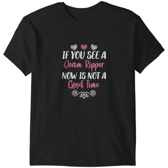 Discover Sewing Machine If You See a Seam Ripper Now Is Not a Good Time Funny T-Shirts