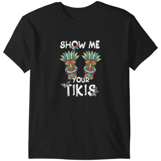 Discover Show me Your Tikis Boobsss Funny Hawaiian Aloha Hawaii Luau Tank Top T-Shirts