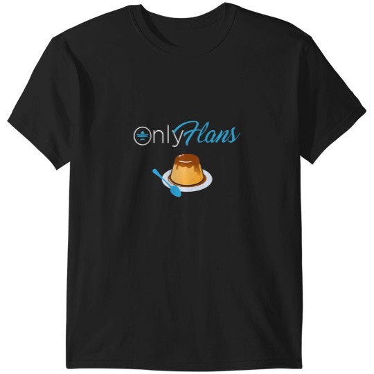 Discover Only Flans T-Shirts