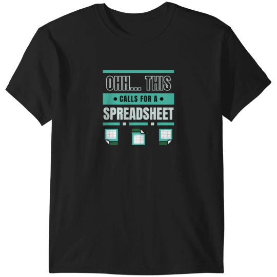 Discover Ohh... This Calls For A Spreadsheet 2607 T-Shirts