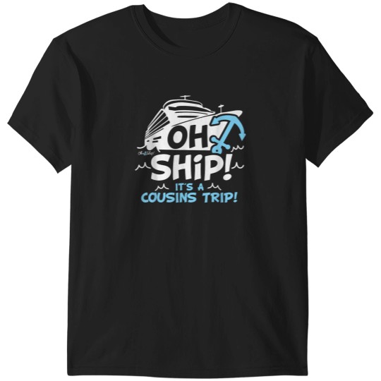 Discover Oh Ship it's a Cousins Trip - Cruise Shirts T-Shirts