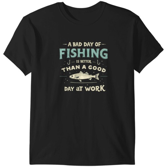 Discover A Bad Day Of Fishing Is Better Than A Good Day At Work T-Shirts