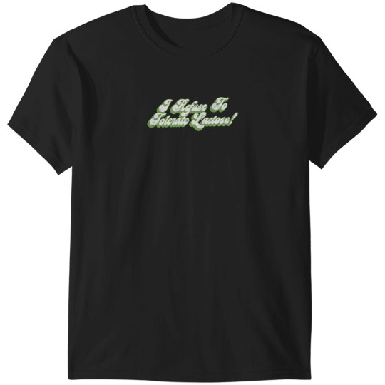 Discover I Refuse To Tolerate Lactose - Humor Quote Design T-Shirts