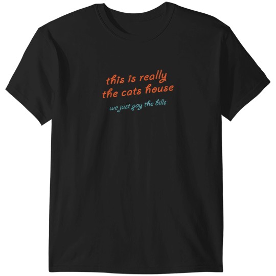 Discover This Is Really The Cats House We Just Pay The Bills 1827 T-Shirts