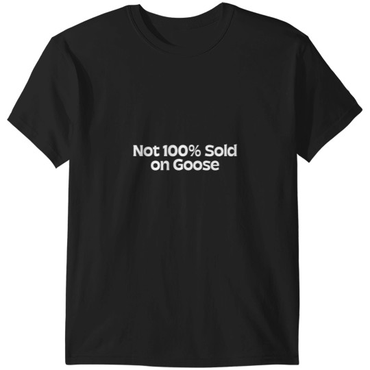 Discover Not 100 Sold on Goose T-Shirts