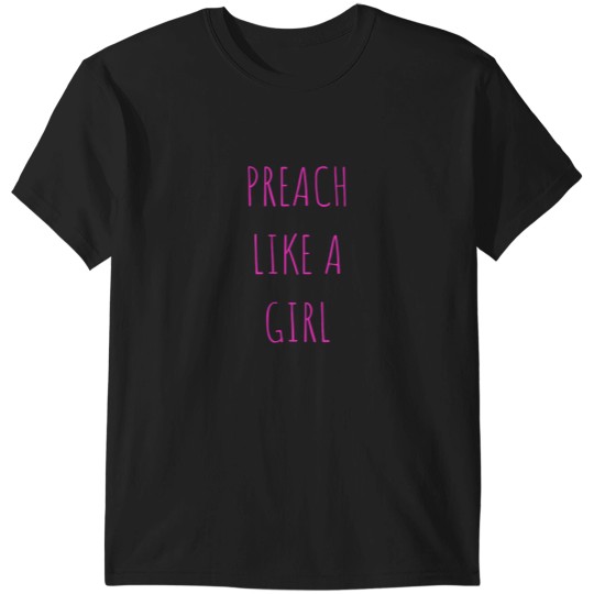 Discover Preach like a girl Funny Pastor or Woman Preache T-Shirts
