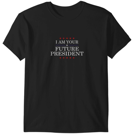 Discover I am Your Future President funny T-Shirts