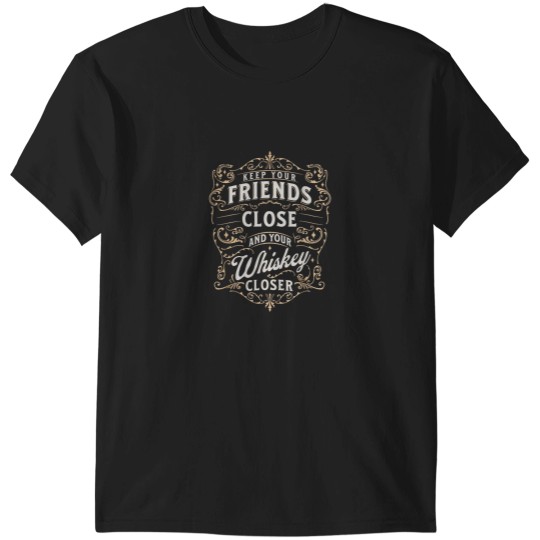 Discover Keep Your Friends Close Whiskey Closer for Bourb T-Shirts