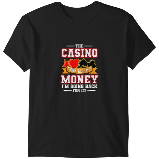 Discover The Casino Took All My Money Im Going Back For I T-Shirts