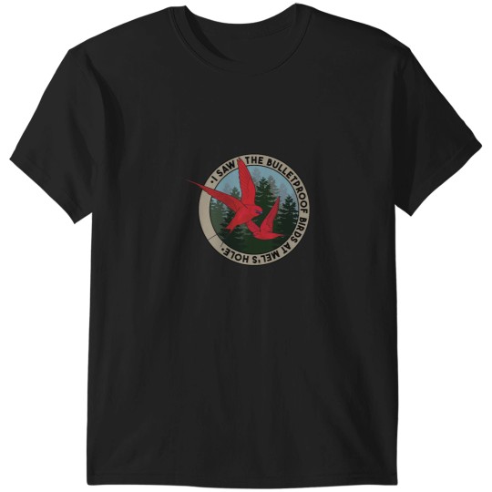 Discover I Saw the Bulletproof Birds at Mels Hole T-Shirts