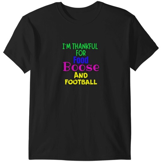Discover I'M Thankful For Food Boose And Football Funny Thanksgiving Themed Items Fir The Family T-Shirts