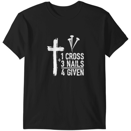 Discover Christian Shirts for Men 1 Cross 3 Nails 4 Given Forgiven T-Shirts