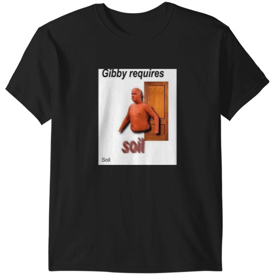 Discover gibby requires soil T-Shirts