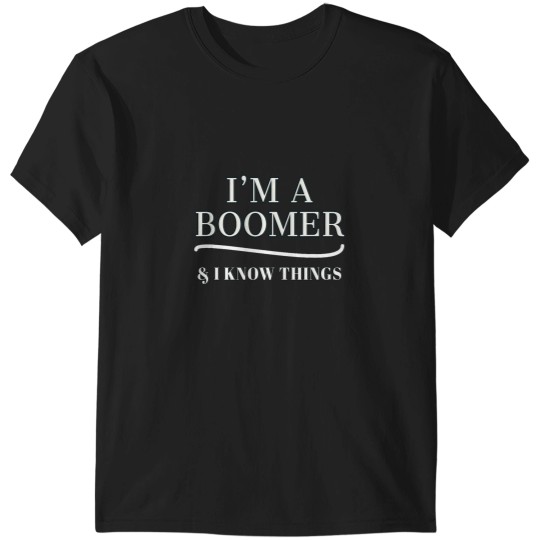 Discover Boomer Shirt IM A BOOMER I KNOW THINGS T-Shirts