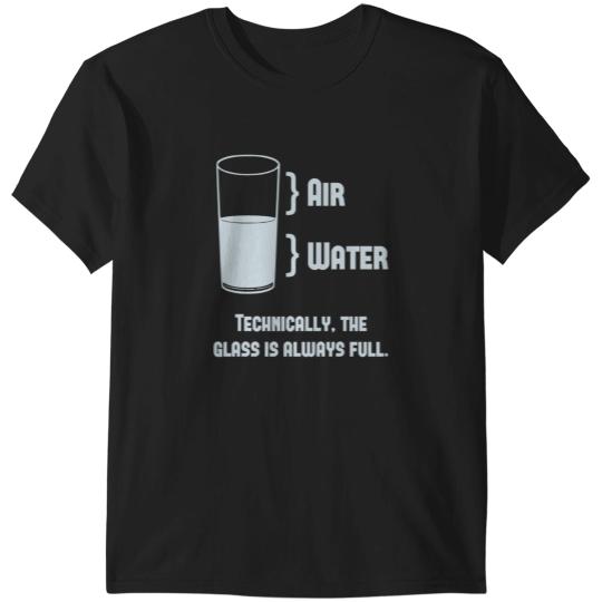 Discover Technically The Glass Is Always Full T-Shirts