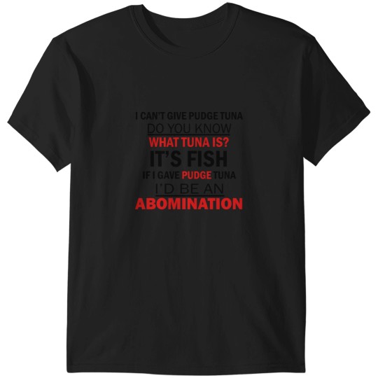 Discover I Cant Give Pudge Tuna T-Shirts