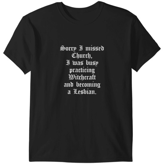 Discover Sorry I Missed Church I Was Busy Practicing Witchcraft And Becoming A Lesbian Essential T-Shirts