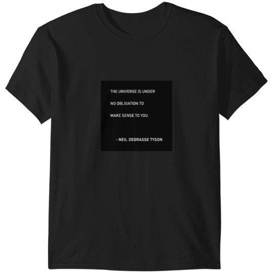 Discover Neil DeGrasse Tyson The Universe Sense Quote T-Shirts
