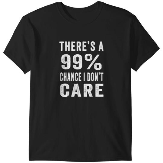 Discover Theres A 99 Chance I Dont Care Funny Men Women Sarcastic Essential T-Shirts