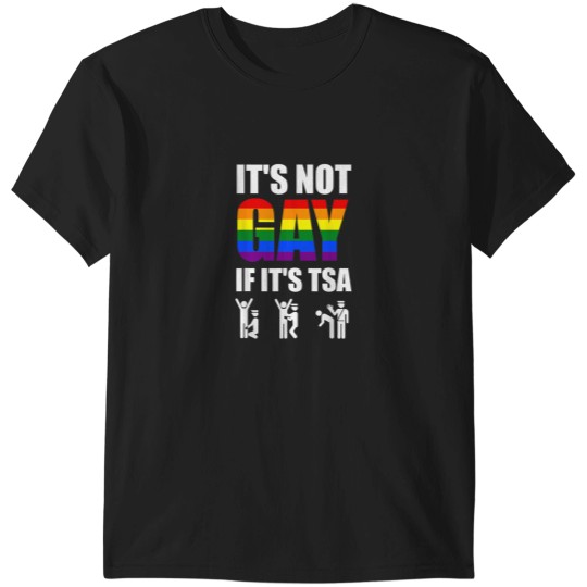Discover It Is Not Gay If It Is TSA Funny Security Airlin T-Shirts
