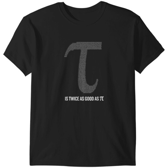 Discover Tau is twice as good as Pi Funny Tau Day Shirt Pi Day T-Shirts