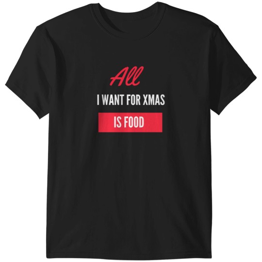 Discover All I Want For Xmas Is Food T-Shirts