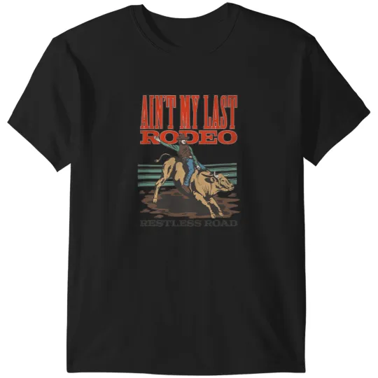 Discover Restless Road Aint My Last Rodeo T-Shirts