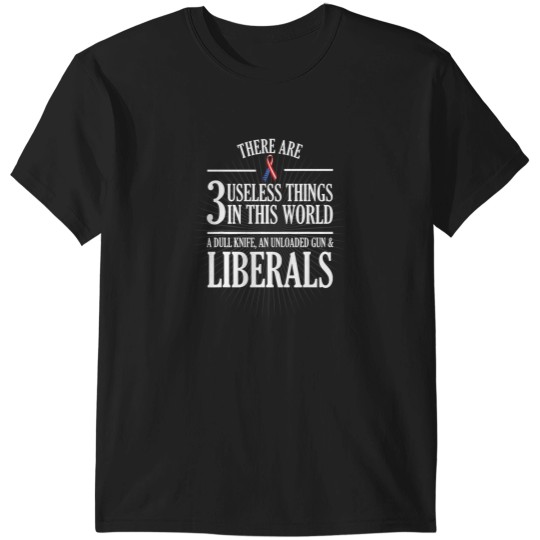 Discover Anti Liberal Useless Liberals Liberal Tears Shirt T-Shirts