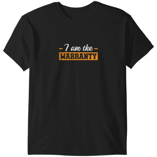Discover I Am The Warranty T-Shirts