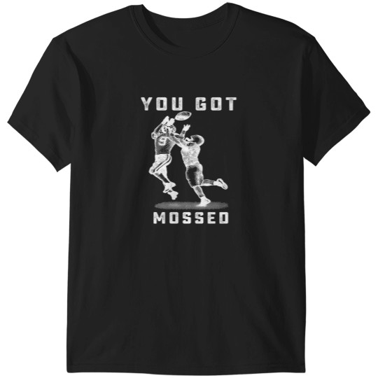 Discover you got mossed sports football funny gift T-Shirts