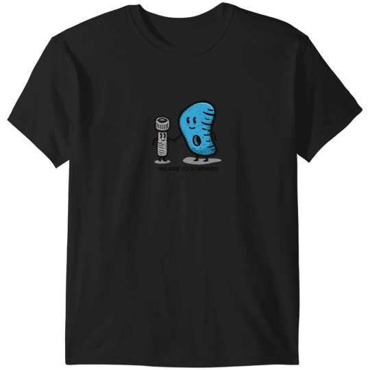 Discover We Are So Screwed T-Shirts