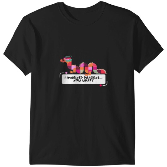 Discover I Imagined Dragons. Now What T-Shirts